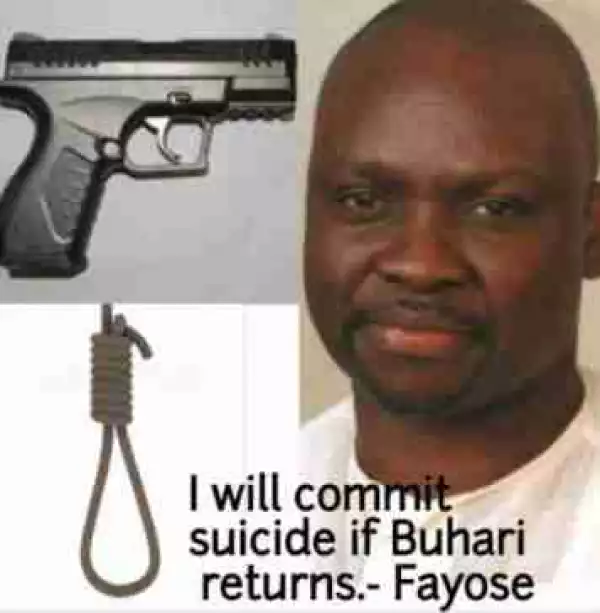 " I Will Commit Suicide If Buhari Returns ": Nigerians Come For Ayo Fayose On Social Media